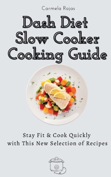 Hardcover Dash Diet Slow Cooker Cooking Guide: Stay Fit & Cook Quickly with This New Selection of Recipes Book