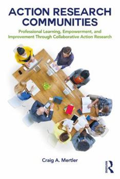 Paperback Action Research Communities: Professional Learning, Empowerment, and Improvement Through Collaborative Action Research Book