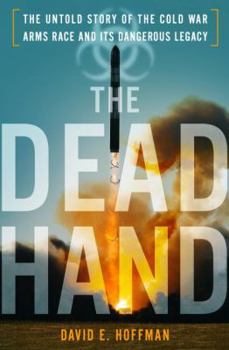 Hardcover The Dead Hand: The Untold Story of the Cold War Arms Race and Its Dangerous Legacy Book