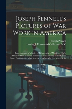 Paperback Joseph Pennell's Pictures of war Work in America: Reproductions of a Series of Lithographs of Munition Works Made by him With the Permission and Autho Book