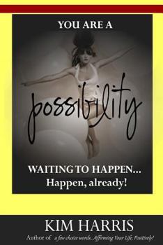 Paperback You Are a Possibility Waiting to Happen...Happen, Already! Book