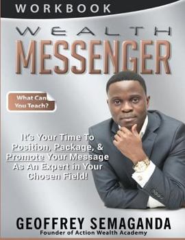 Paperback WEALTH MESSENGER Workbook: What Can You Teach, It's Time To Position, Package, & Promote Your Message As An Expert in Your Chosen Field! Book