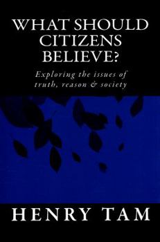 Paperback What Should Citizens Believe?: Exploring the issues of truth, reason & society Book