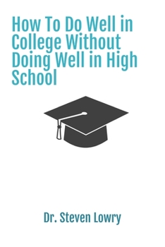 How To Do Well in College Without Doing Well in High School: A True Story
