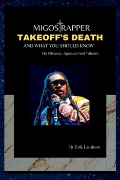 Paperback Migos Rapper, Takeoff's Death and What You Should Know: His Obituary, Appraisal And Tributes Book