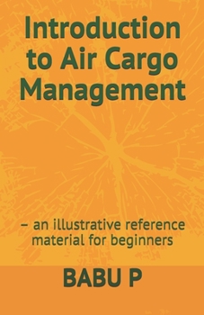 Paperback Introduction to Air Cargo Management: - an illustrative reference material for beginners Book