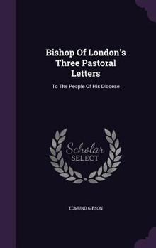Hardcover Bishop Of London's Three Pastoral Letters: To The People Of His Diocese Book
