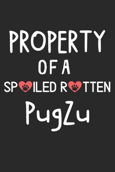 Property Of A Spoiled Rotten PugZu: Lined Journal, 120 Pages, 6 x 9, PugZu Dog Gift Idea, Black Matte Finish (Property Of A Spoiled Rotten PugZu Journal)