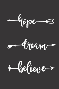 Paperback Hope Dream Believe: Inspirational Quote Journal - Personal Lined Diary to write in - Cute White Calligraphy Design on Black Background - R Book