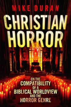 Paperback Christian Horror: On the Compatibility of a Biblical Worldview and the Horror Genre 2nd Edition Book