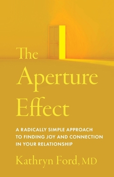 Paperback The Aperture Effect: A Radically Simple Approach to Finding Joy and Connection in Your Relationship Book