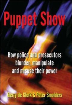 Paperback Puppet Show: How police and prosecutors blunder, manipulate and misuse their power Book