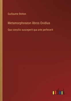 Paperback Metamorphoseon libros Ovidius: Quo consilio susceperit qua arte perfecerit [French] Book