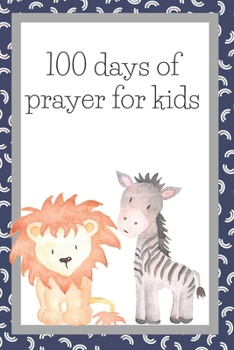 Paperback 100 Days Of Prayer: A prayer journal for children Book