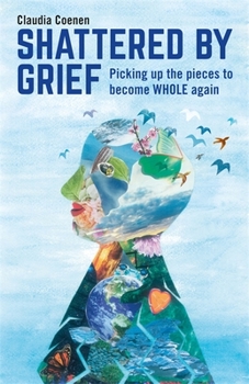 Paperback Shattered by Grief: Picking Up the Pieces to Become Whole Again Book