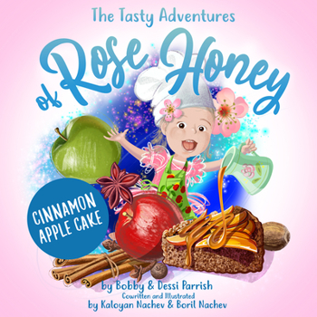 Hardcover The Tasty Adventures of Rose Honey: Cinnamon Apple Cake: (Tiny Chefs, Baking with Toddlers) Book