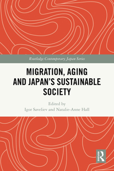 Migration, Aging and Japan's Sustainable Society (Routledge Contemporary Japan Series)