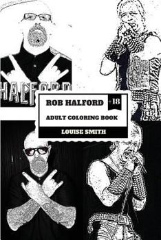 Rob Halford Adult Coloring Book : Judas Priest Vocalist and Grammy Award Winner, Rock'N'Roll Legend and Icon Inspired Adult Coloring Book