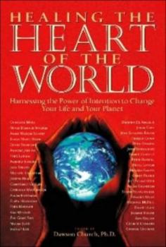 Paperback Healing the Heart of the World: Harnessing the Power of Intention to Change Your Life and Your Planet Book