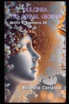 Dulcinea tre ore al giorno: Delitti di provincia 26 (Italian Edition)