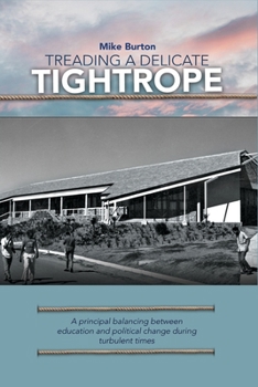 Paperback Treading a Delicate Tightrope: A principal balancing between education and political change during turbulent Book