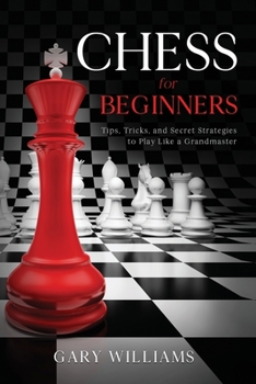 Paperback Chess for Beginners: Tips, Tricks, and Secret Strategies to Play Like a Grandmaster Book