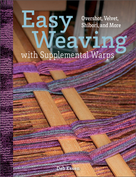 Hardcover Easy Weaving with Supplemental Warps: Overshot, Velvet, Shibori, and More Book