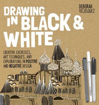 Paperback Drawing in Black & White: Creative Exercises, Art Techniques, and Explorations in Positive and Negative Design Book