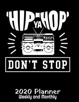 Paperback Hip Hop Ya Don't Stop 2020 Planner Weekly and Monthly: Hip Hop Lover Planner - 2020 Daily Weekly and Monthly Planner - Music Lover Planner - Calendar Book