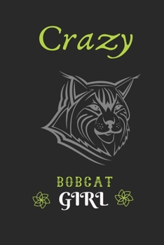 Crazy Bobcat Girl: Perfect Bobcat Lover Gift. Birthday Gift / Journal / Notebook / Diary, 6x9 inch 100 Pages