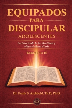 Equipados para Discipular (ADOLESCENTES 13-15) Español: Fortaleciendo la fe, identidad y vida diaria (Spanish Edition)