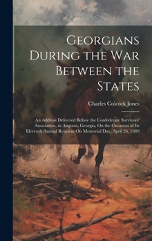 Hardcover Georgians During the War Between the States: An Address Delivered Before the Confederate Survivors' Association, in Augusta, Georgia, On the Occasion Book