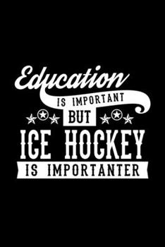 Paperback Education Is Important But Ice Hockey Is Importanter: Lined Journal, 120 Pages, 6x9 Sizes, Funny Ice Hockey Notebook Gift For Ice Hockey Lover Book