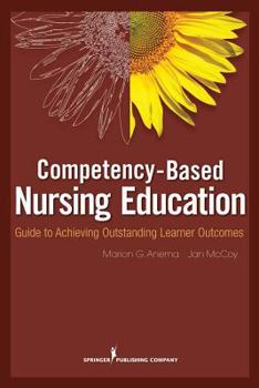 Paperback Competency-Based Nursing Education: Guide to Achieving Outstanding Learner Outcomes Book
