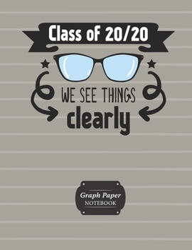 Paperback Graph Paper Notebook Class Of 20/20 We See Things Clearly: Grid Paper Quad Ruled 5 Squares Per Inch Large Graphing Paper For Math Science 8.5" By 11" Book
