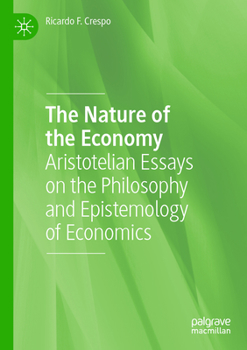 Paperback The Nature of the Economy: Aristotelian Essays on the Philosophy and Epistemology of Economics Book