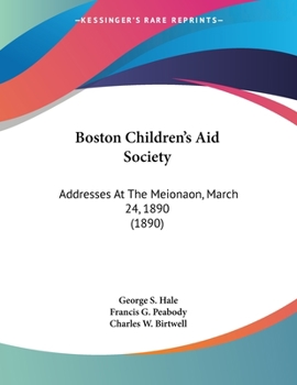 Paperback Boston Children's Aid Society: Addresses At The Meionaon, March 24, 1890 (1890) Book