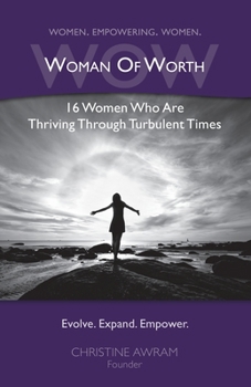 Paperback WOW Woman of Worth: 16 Women Who Are Thriving Through Turbulent Times Book