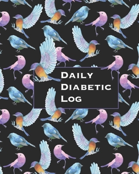 Paperback Daily Diabetic Log: Convenient Two Year Record for Blood Sugar Readings BONUS Coloring Pages! Beautiful Bird Lover's Design Book