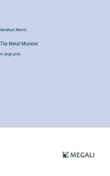 Hardcover The Metal Monster: in large print Book