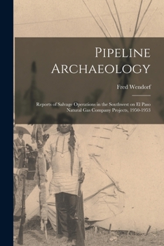 Paperback Pipeline Archaeology; Reports of Salvage Operations in the Southwest on El Paso Natural Gas Company Projects, 1950-1953 Book