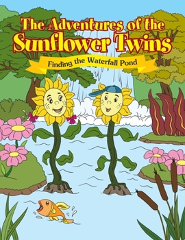 Paperback The Adventures of the Sunflower Twins: Finding the Waterfall Pond: Finding the Waterfall Pond Book