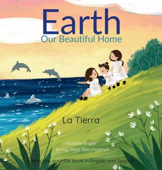 Earth: Our Beautiful Home: A Bilingual Singable Book in English and Spanish (Spanish Edition)