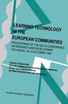 Learning Technology in the European Communities: Proceedings of the Delta Conference on Research and Development the Hague 18 19 October 1990