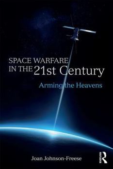 Paperback Space Warfare in the 21st Century: Arming the Heavens Book