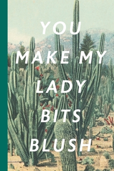You Make My Lady Bits Blush: Blank Lined Notebook Journal: Vintage Unique Romantic Gift For Boyfriends, Girlfriends, Couples, Spouses & Lovers For Valentine's Day, Birthdays & Anniversaries