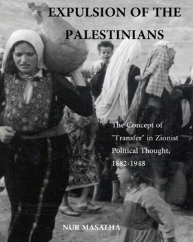 Hardcover Expulsion of the Palestinians: The Concept of "Transfer" in Zionist Political Thought, 1882-1948 Book