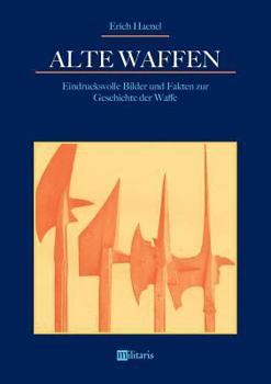 Paperback Alte Waffen: Eindrucksvolle Bilder und Fakten zur Geschichte der Waffe [German] Book