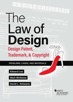 Paperback The Law of Design: Design Patents, Trademarks, & Copyright, Problems, Cases, and Materials (American Casebook Series) Book
