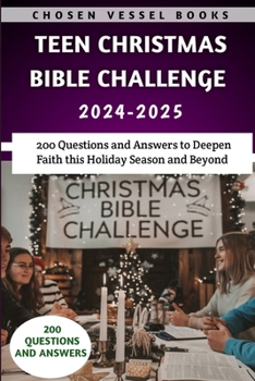 Teen Christmas Bible Challenge 2024-2025: 200 Questions and Answers to Deepen Faith this Holiday Season and Beyond (Collection Of Christmas Devotional For Everyone)